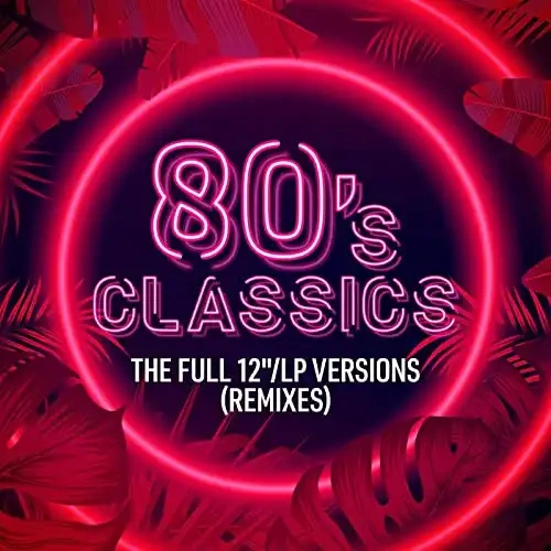 Jaquette de 80's Classics The Full 12LP Versions (Remixes) 2021