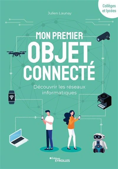 Jaquette de Mon premier objet connecté: découvrir les réseaux informatiques - Julien Launay 2022