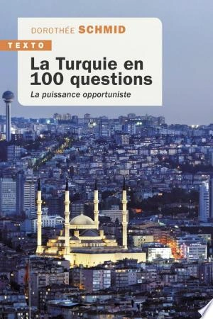 Jaquette de La Turquie en 100 questions : la puissance opportuniste - Dorothée Schmid 2023