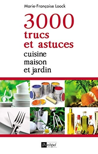 Jaquette de 3000 trucs et astuces - Cuisine, maison et jardin - Marie-Françoise Loock 2013