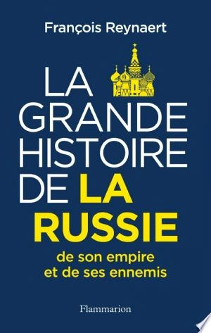Jaquette de La Grande Histoire de la Russie, de son empire et de ses ennemis - François Reynaert 2023