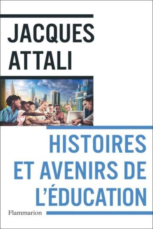 Jaquette de Histoires et avenirs de l'éducation - Jacques Attali 2022