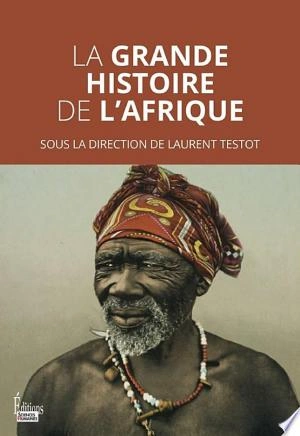 Jaquette de La grande histoire de l'Afrique - Laurent Testot 2023