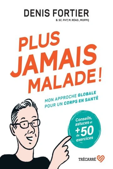 Jaquette de Plus jamais malade ! mon approche globale pour un corps en santé - Denis Fortier FRENCH EPUB 2024