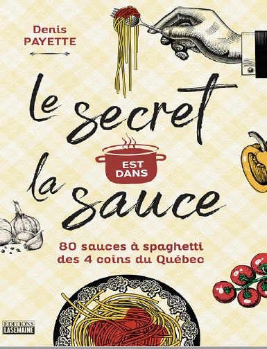 Jaquette de Le secret est dans la sauce - 80 recettes de sauce à spaghetti aux 4 coins du Québec
