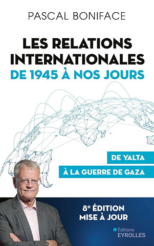 Jaquette de Les relations internationales de 1945 à nos jours De Yalta à la guerre de Gaza (8e éd).Pascal Boniface